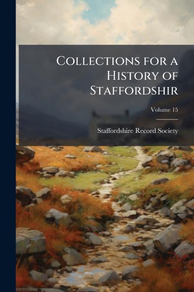 Collections for a History of Staffordshir; Volume 15