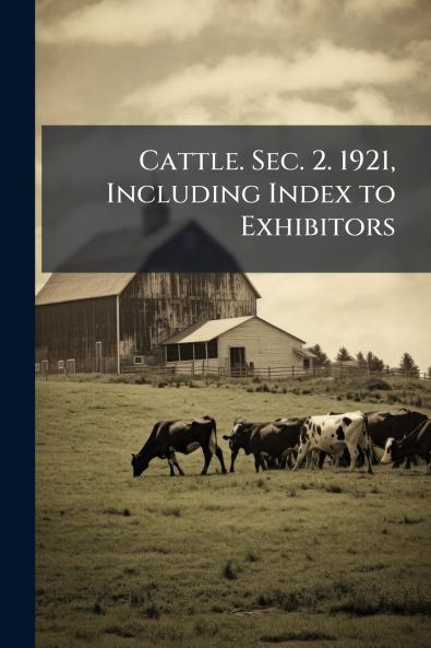 Cattle. Sec. 2. 1921 Including Index to Exhibitors