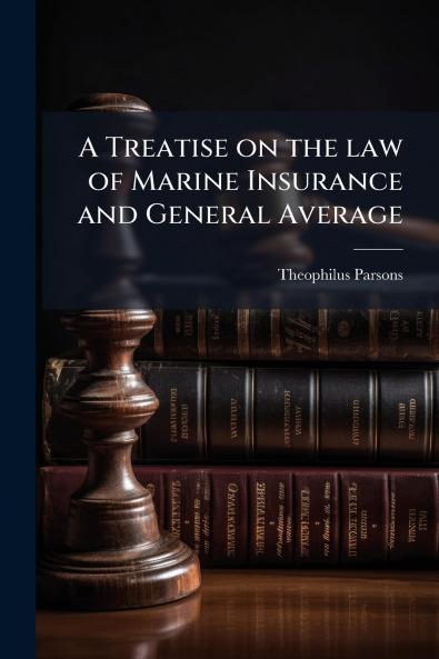 A Treatise on the law of Marine Insurance and General Average