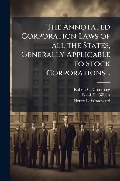 The Annotated Corporation Laws of all the States Generally Applicable to Stock Corporations ..