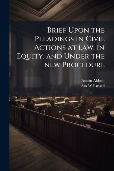 Brief Upon the Pleadings in Civil Actions at law in Equity and Under the new Procedure