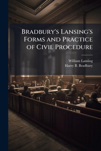 Bradbury's Lansing's Forms and Practice of Civil Procedure