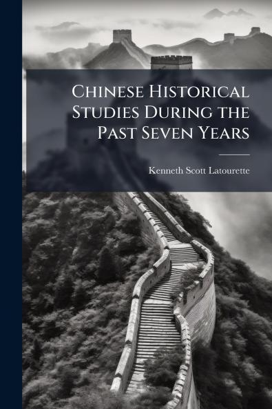 Chinese Historical Studies During the Past Seven Years