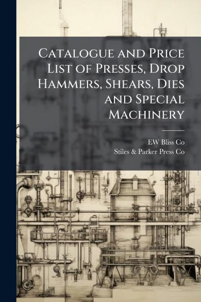 Catalogue and Price List of Presses Drop Hammers Shears Dies and Special Machinery