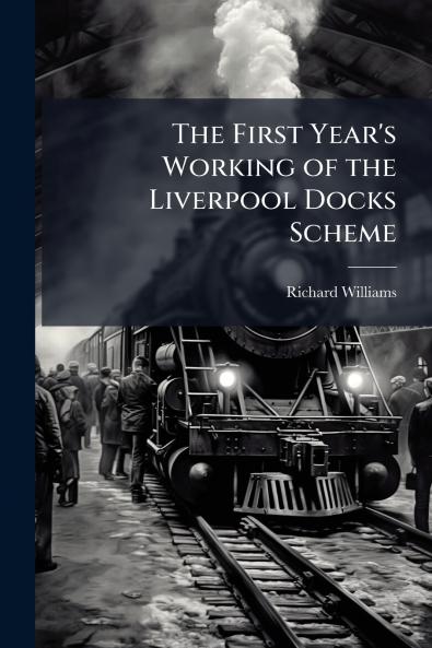 The First Year's Working of the Liverpool Docks Scheme