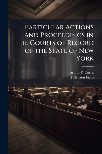 Particular Actions and Proceedings in the Courts of Record of the State of New York