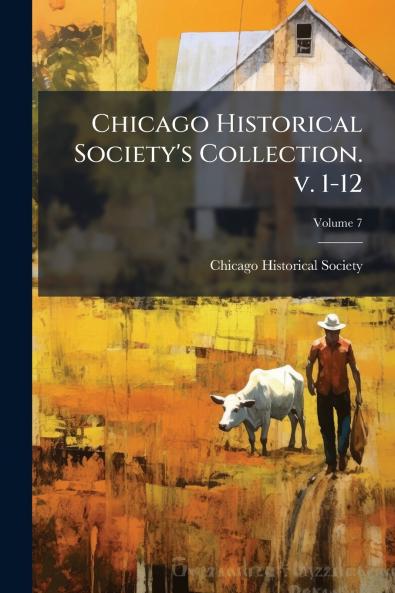 Chicago Historical Society's Collection. v. 1-12; Volume 7