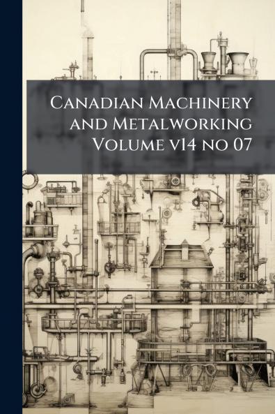 Canadian Machinery and Metalworking Volume v14 no 07