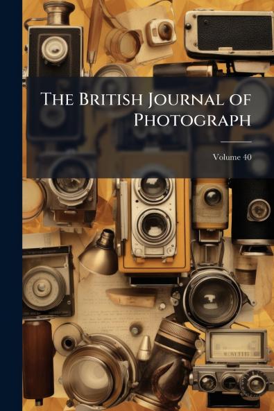 The British Journal of Photograph; Volume 40