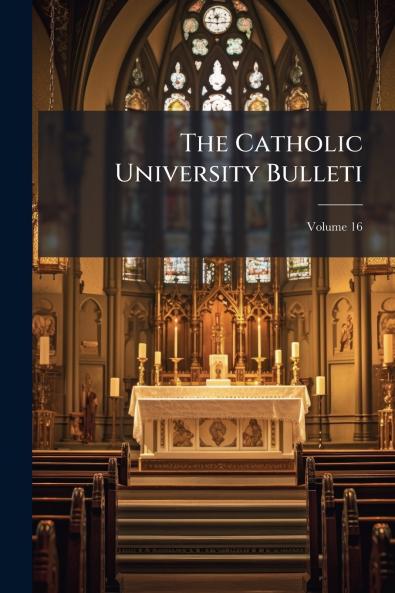 The Catholic University Bulleti; Volume 16
