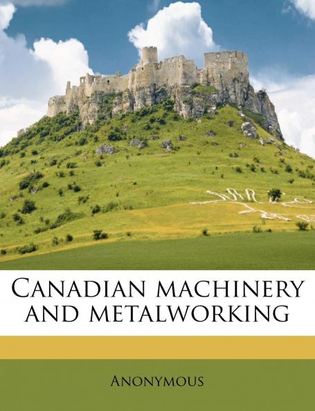 Canadian Machinery and Metalworking Volume v14 no 18