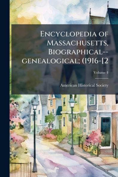 Encyclopedia of Massachusetts Biographical--genealogical; (1916-[2; Volume 4