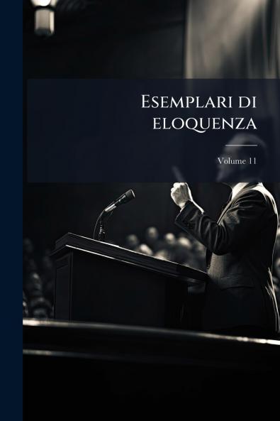 Esemplari di eloquenza; Volume 11