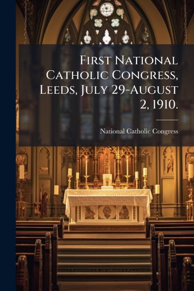 First National Catholic Congress Leeds July 29-August 2 1910.