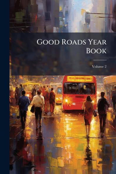 Good Roads Year Book; Volume 2