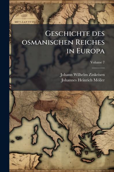 Geschichte des osmanischen Reiches in Europa; Volume 7