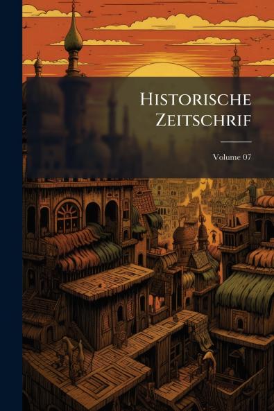 Historische Zeitschrif; Volume 07