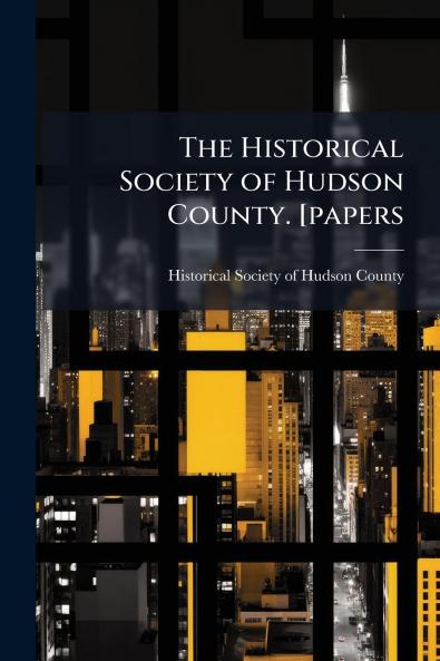 The Historical Society of Hudson County. [papers
