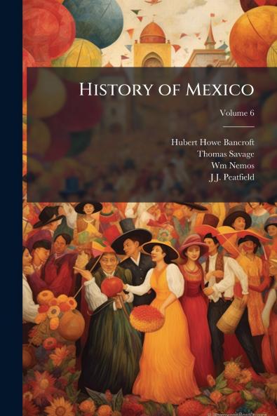 History of Mexico; Volume 6