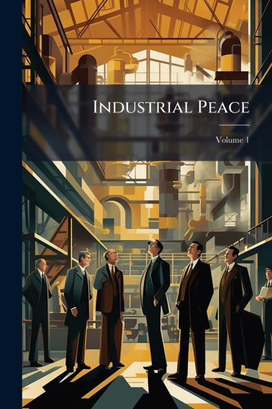 Industrial Peace; Volume 1