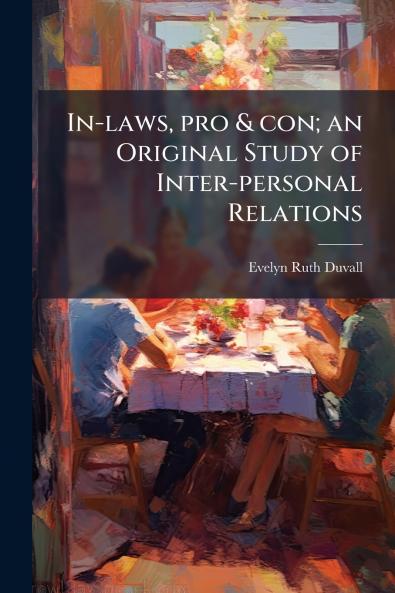 In-laws pro & con; an Original Study of Inter-personal Relations