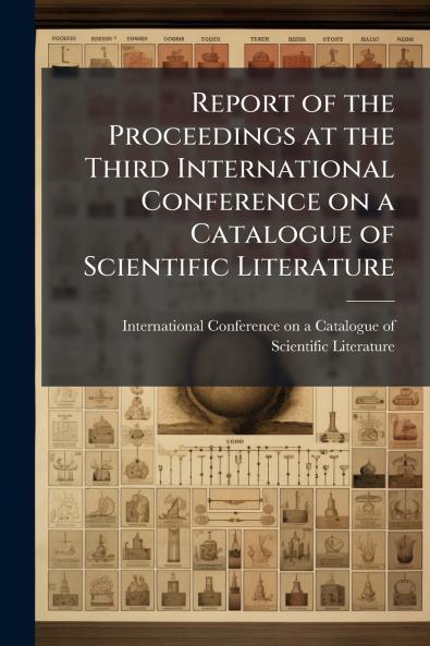 Report of the Proceedings at the Third International Conference on a Catalogue of Scientific Literature