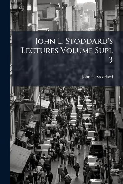 John L. Stoddard's Lectures Volume Supl 3