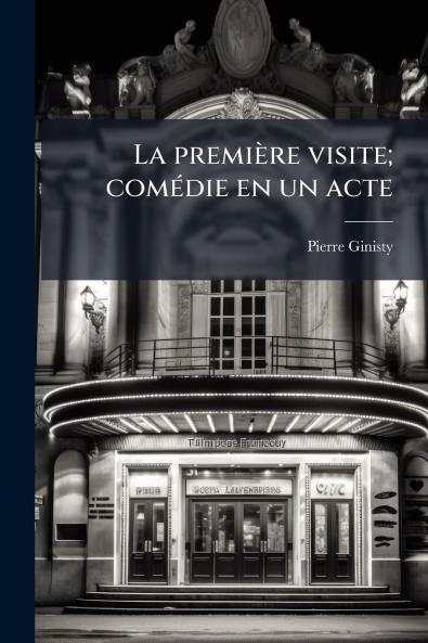 La première visite; comédie en un acte