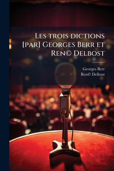 Les trois dictions [par] Georges Berr et Ren© Delbost