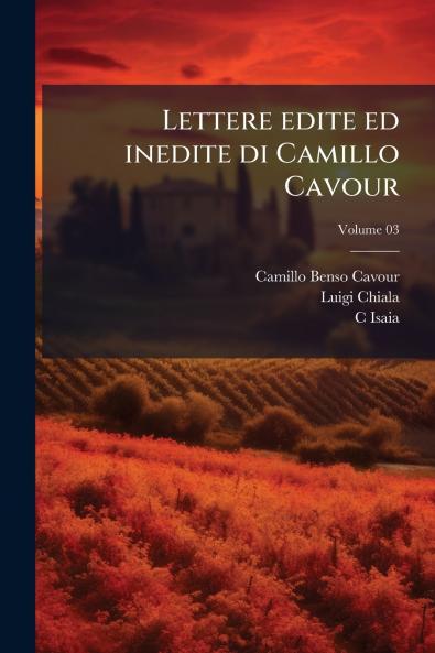 Lettere edite ed inedite di Camillo Cavour; Volume 03