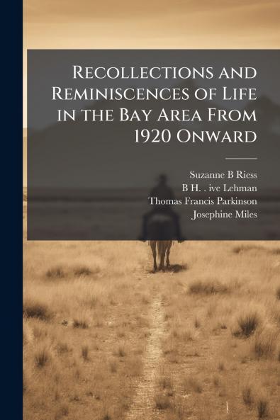 Recollections and Reminiscences of Life in the Bay Area From 1920 Onward