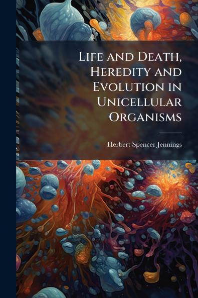 Life and Death Heredity and Evolution in Unicellular Organisms