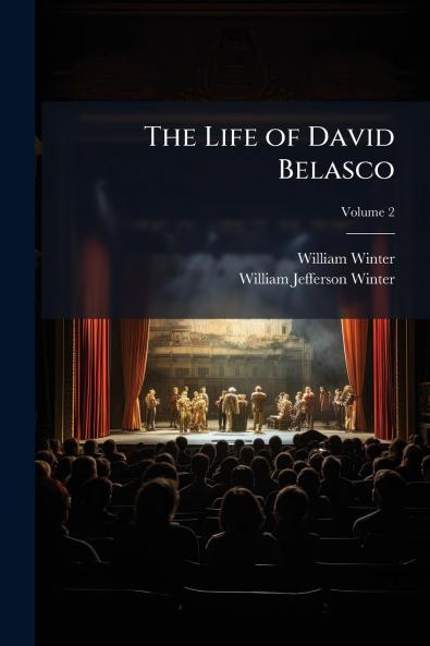 The Life of David Belasco; Volume 2