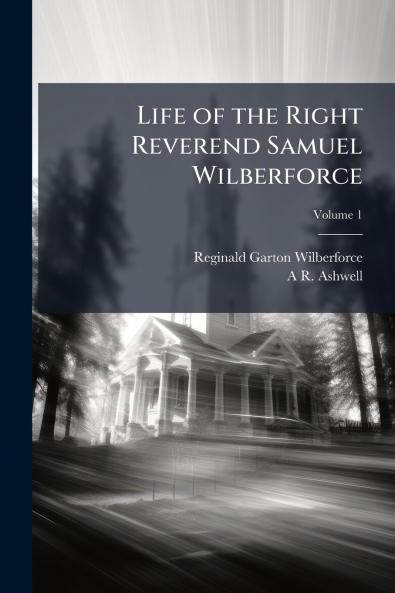 Life of the Right Reverend Samuel Wilberforce