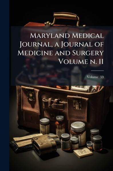 Maryland Medical Journal a Journal of Medicine and Surgery Volume n. 11; Volume  59