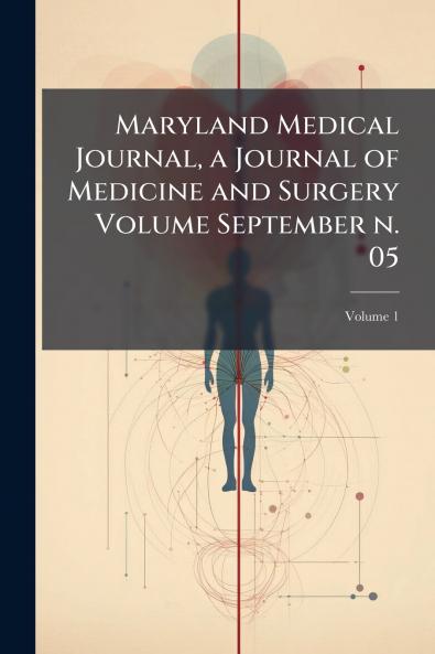 Maryland Medical Journal a Journal of Medicine and Surgery Volume September n. 05; Volume 1