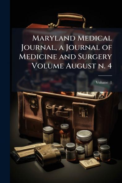 Maryland Medical Journal a Journal of Medicine and Surgery Volume August n. 4; Volume  1