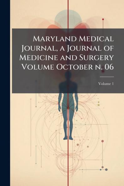 Maryland Medical Journal a Journal of Medicine and Surgery Volume October n. 06; Volume 1