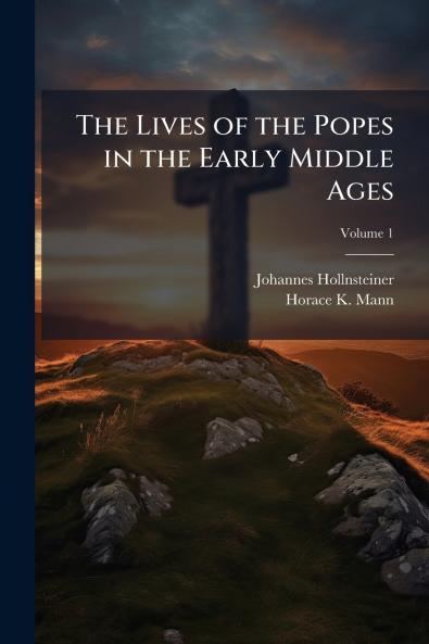 The Lives of the Popes in the Early Middle Ages; Volume 1