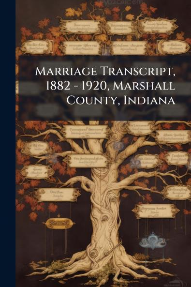 Marriage Transcript 1882 - 1920 Marshall County Indiana