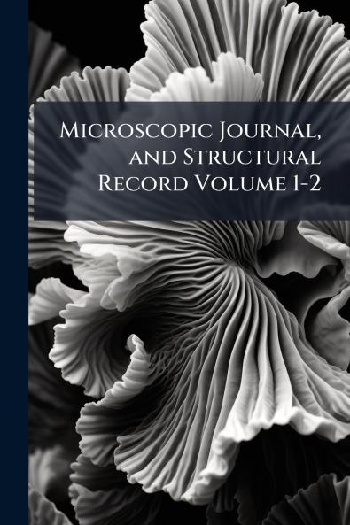 Microscopic Journal and Structural Record Volume 1-2
