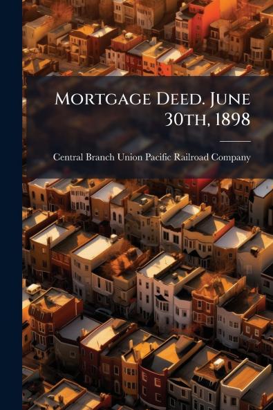 Mortgage Deed. June 30th 1898
