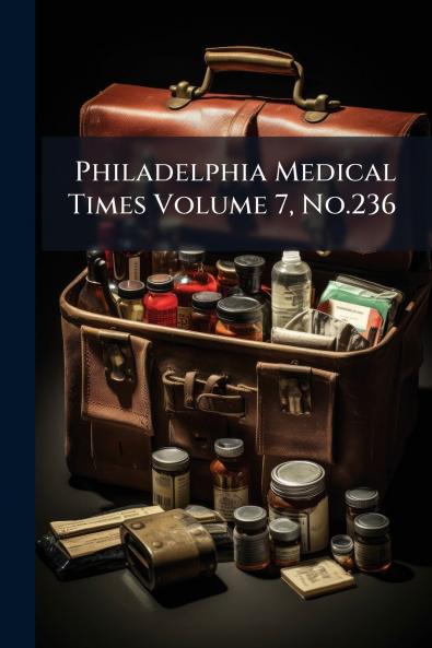 Philadelphia Medical Times Volume 7 No.236