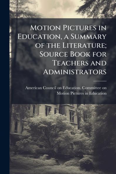 Motion Pictures in Education a Summary of the Literature; Source Book for Teachers and Administrators