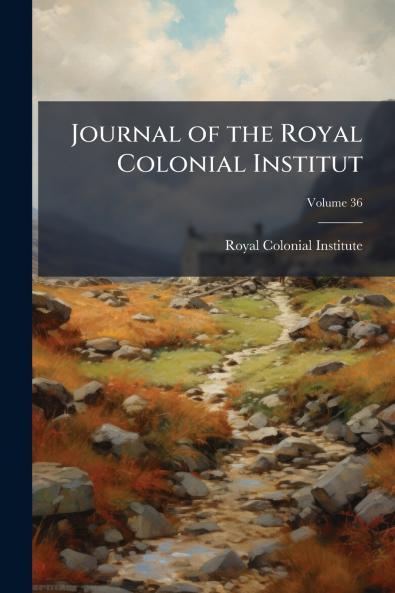Journal of the Royal Colonial Institut; Volume 36