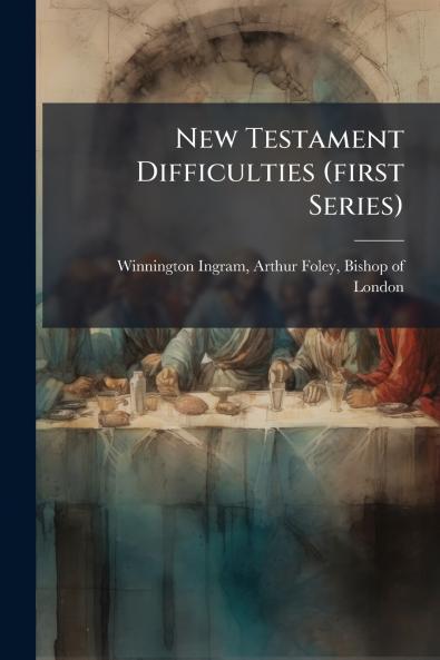 New Testament Difficulties (first Series)