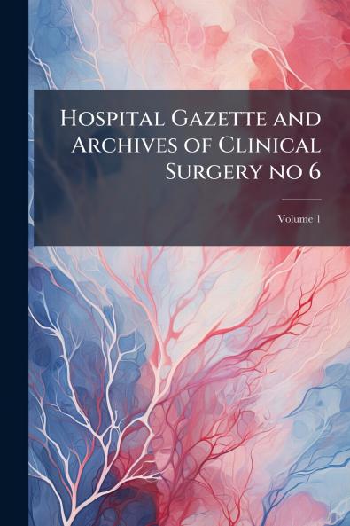 Hospital Gazette and Archives of Clinical Surgery no 6; Volume 1