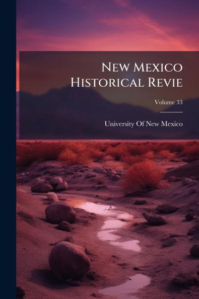 New Mexico Historical Revie; Volume 33