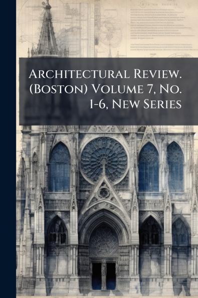 Architectural Review. (Boston) Volume 7 No. 1-6 New Series
