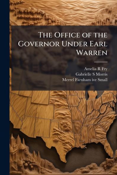 The Office of the Governor Under Earl Warren